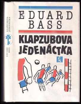 Eduard Bass: Klapzubova jedenáctka : povídka pro kluky malé i velké : četba pro žáky zákl a stř. škol.