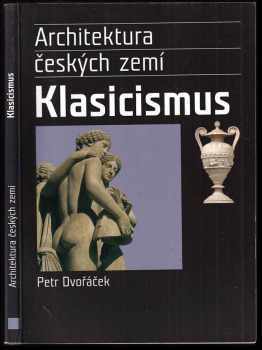 Petr Dvořáček: Klasicismus a romantický historismus