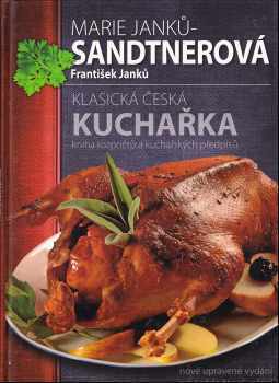 Klasická česká kuchařka : kniha rozpočtů a kuchařských předpisů - Marie Janků-Sandtnerová, František Janků (2007, XYZ) - ID: 1168355