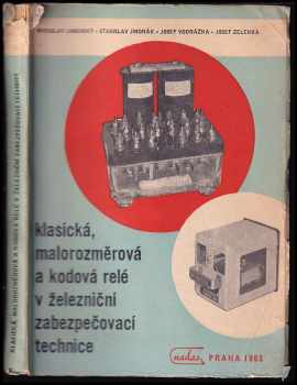 Stanislav Jindrák: Klasická, malorozměrová a kodová relé v železniční zabezpečovací technice