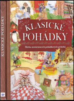 Klasické pohádky : [sbírka nestárnoucích pohádkových příběhů]