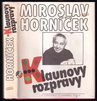 Miroslav Horníček: Klaunovy rozpravy - úvahy, fejetony, rozhovory, ankety z let 1956-1986