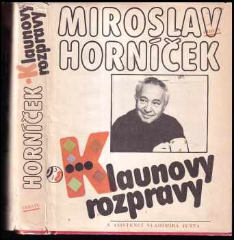 Miroslav Horníček: Klaunovy rozpravy - úvahy, fejetony, rozhovory, ankety z let 1956-1986