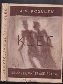 Klec : román - Jan Václav Rosůlek (1928, Družstevní práce) - ID: 189685
