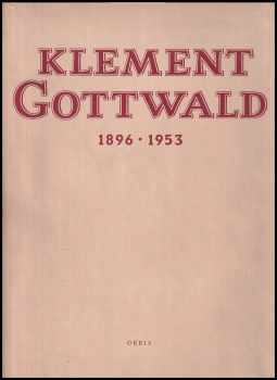 Klement Gottwald : 1896-1953 : [soubor fotografií] - Klement Gottwald (1954, Orbis) - ID: 171682