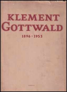 Klement Gottwald: Klement Gottwald 1896-1953