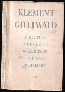 Klement Gottwald : O kultuře a úkolech inteligence v budování socialismu