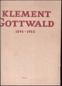 Klement Gottwald : 1896-1953 : [soubor fotografií] - Klement Gottwald (1954, Orbis) - ID: 768640