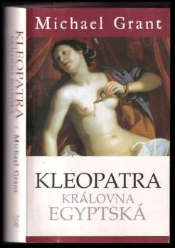 Michael Grant: Kleopatra, královna egyptská
