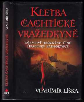 Kletba čachtické vražedkyně : tajemství hrůzných činů hraběnky Báthoryové - Vladimír Liška (2007, XYZ) - ID: 807632