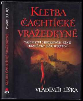 Kletba čachtické vražedkyně : tajemství hrůzných činů hraběnky Báthoryové - Vladimír Liška (2007, XYZ) - ID: 618329