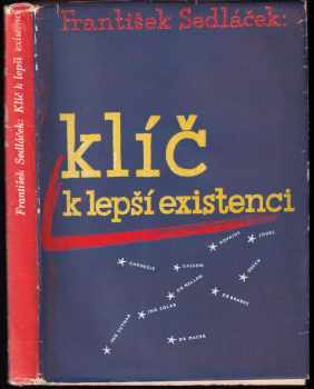 František Sedláček: Klíč k lepší existenci [pro ty, kdož věří především v sebe]