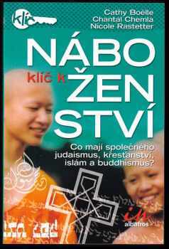 Klíč k náboženství : srovnání čtyř největších světových náboženství : co mají společného judaismus, křesťanství, islám a buddhismus? - Cathy Boëlle-Rousset, Chantal Chemla, Nicole Rastetter (2006, Albatros) - ID: 509626