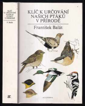 Klíč k určování našich ptáků v přírodě - František Balát (1986, Academia) - ID: 844662