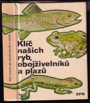 Klíč našich ryb, obojživelníků a plazů PODPISY AUTORŮ - Ota Oliva, Sergej Hrabě, Evžen Opatrný (1974, Státní pedagogické nakladatelství) - ID: 461450