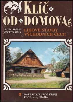 Klíč od domova : lidové stavby východních Čech - Josef Vařeka, Luděk Štěpán (1991, Kruh) - ID: 490331