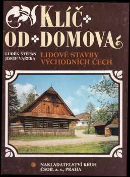 Klíč od domova : lidové stavby východních Čech - Josef Vařeka, Luděk Štěpán (1991, Kruh) - ID: 787938