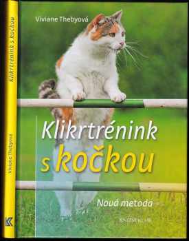 Klikrtrénink s kočkou : nová metoda - Viviane Theby (2010, Knižní klub) - ID: 753579