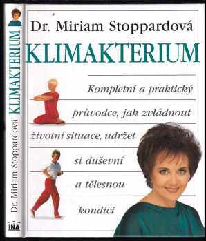 Klimakterium : [kompletní a praktický průvodce, jak zvládnout životní situace, udržet si duševní a tělesnou kondici] - Miriam Stoppard (1995, INA) - ID: 446519