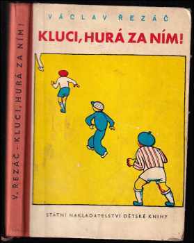 Kluci, hurá za ním! - Václav Řezáč (1961, Státní nakladatelství dětské knihy) - ID: 176939