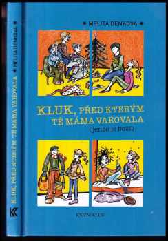 Melita Denková: Kluk, před kterým tě máma varovala : (jenže je boží)