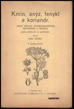Emil Černý: Kmín, anýz, fenykl a koriandr : jejich význam národohospodářský, zemědělský a léčebný, popis pěstování a upotřebení