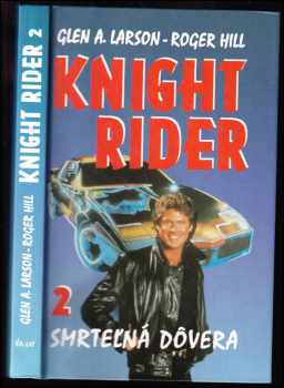 Glen Albert Larson: Knight Rider : [Díl] 2, Smrtelná dovera.