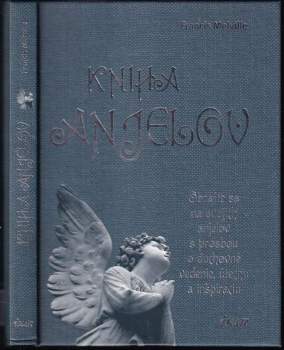 Kniha anjelov : Obráťte sa na svojich anjelov s prosbou o duchovné veddenie, útechu a inšpiráciu
