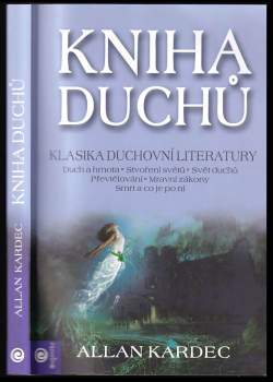 Kniha duchů : pojednání o povaze bytí : filozofické výklady o nesmrtelnosti duše, o povaze duchů a jejich vztahu k lidem