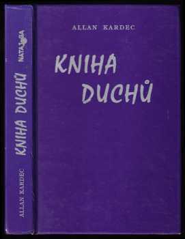Kniha duchů : zprávy ze záhrobí : filozofické výklady o nesmrtelnosti duše, o povaze duchů a jejich vztahu k lidem; zákony mravnosti, život v přítomno