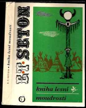 Ernest Thompson Seton: Kniha lesní moudrosti