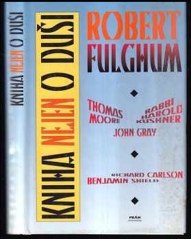 Kniha nejen o duši : Robert Fulghum a další - Robert Fulghum (1996, Práh) - ID: 253554