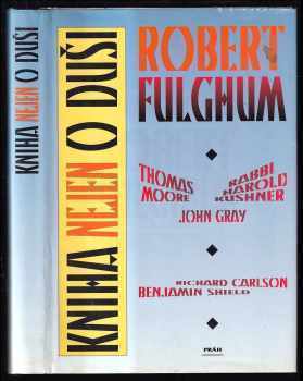 Kniha nejen o duši : Robert Fulghum a další - Robert Fulghum (1996, Práh) - ID: 471044