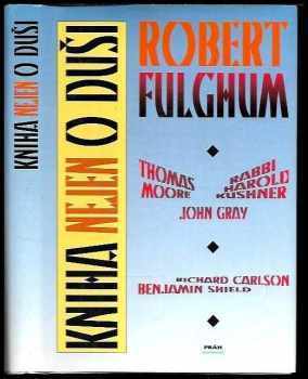 Kniha nejen o duši : Robert Fulghum a další - Robert Fulghum (1996, Práh) - ID: 519902