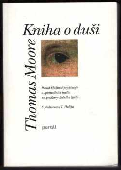 Thomas Moore: Kniha o duši : pohled hlubinné psychologie a spirituálních tradic na problémy všedního života