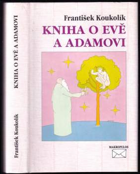 Frantisek Koukolík: Kniha o Evě a Adamovi