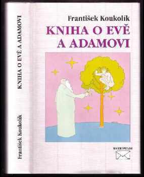 Frantisek Koukolík: Kniha o Evě a Adamovi