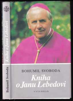 Bohumil Svoboda: Kniha o Janu Lebedovi : sborník k 10 výročí úmrtí.