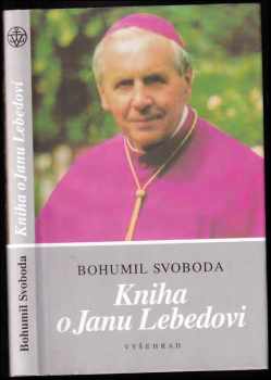 Kniha o Janu Lebedovi : sborník k 10 výročí úmrtí. - Bohumil Svoboda (2001, Vyšehrad) - ID: 567823