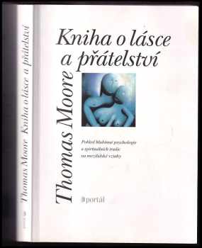 Kniha o lásce a přátelství : pohled hlubinné psychologie a spirituálních tradic na mezilidské vztahy - Thomas Moore (2007, Portál) - ID: 803948