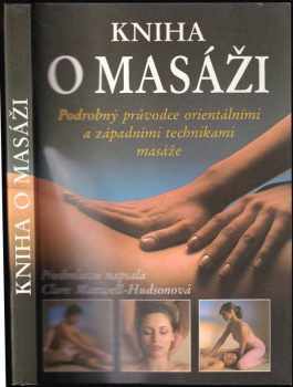 Lucy Lidell: Kniha o masáži : Podrobný průvodce orientálními a západními technikami masáže