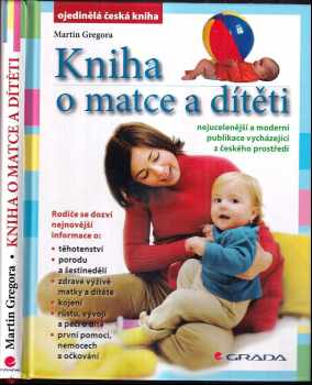 Kniha o matce a dítěti : nejucelenější a moderní publikace vycházející z českého prostředí - Martin Gregora, Miloš Velemínský, Pavel Bláha, Jana Vignerová (2005, Grada) - ID: 266556