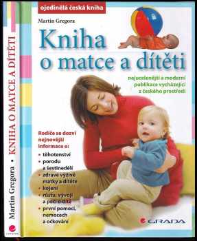 Martin Gregora: Kniha o matce a dítěti : nejucelenější a moderní publikace vycházející z českého prostředí