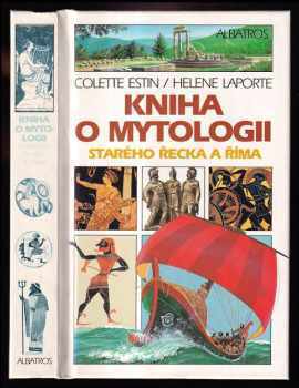 Kniha o mytologii starého Řecka a Říma : pro děti od 9 let - Colette Estin, Hélène Laporte (1994, Albatros) - ID: 586963