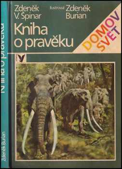 Zdeněk Vlastimil Špinar: Kniha o pravěku - pro čtenáře od 10 let