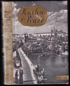 Kniha o Praze 1962 : Sv. 5] - [Sborník - Josef Trojan, Alena Petráňová, Mojmír Fučík, Antonín Kostka (1962, Orbis) - ID: 634559