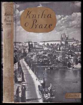 Kniha o Praze 1962 : [Sborník Sv. 5]. - Josef Trojan, Alena Petráňová, Mojmír Fučík, Antonín Kostka (1962, Orbis) - ID: 265934
