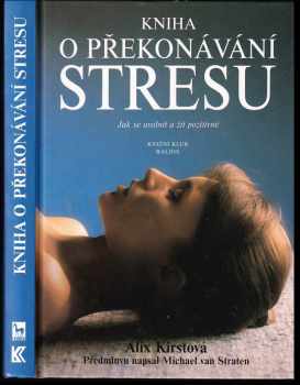 Kniha o překonávání stresu - jak se uvolnit a žít pozitivně - Alix Kirstová, Alix Kirsta (1996, Oriens) - ID: 276082