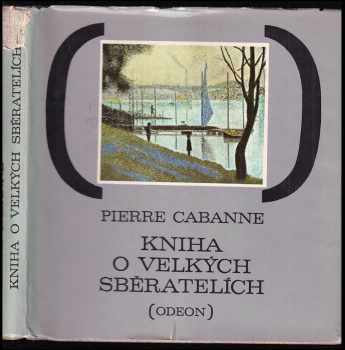Pierre Cabanne: Kniha o velkých sběratelích