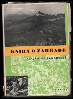 Kniha o zahradě : praktická příručka zahradnická - Václav Kác, Bohumil Kavka, František Landovský (1952, Melantrich) - ID: 168033